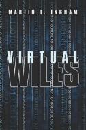 Virtual Wiles di Martin T Ingham edito da Publish America