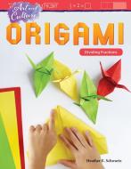 Art and Culture: Origami: Dividing Fractions (Grade 6) di Heather Schwartz edito da TEACHER CREATED MATERIALS