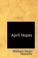 April Hopes di William Dean Howells edito da Bibliolife