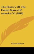 The History Of The United States Of America V1 (1848) di Richard Hildreth edito da Kessinger Publishing Co