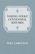 Young Folks' Centennial Rhymes di Will Carleton edito da Luce Press