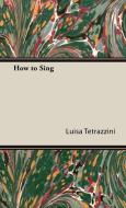 How to Sing di Luisa Tetrazzini edito da Home Farm Books