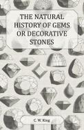The Natural History of Gems or Decorative Stones di C. W. King edito da Spaight Press