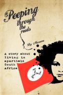 Peeping Through the Reeds: A Story about Living in Apartheid South Africa di Musuva edito da AUTHORHOUSE