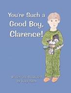 You're Such a Good Boy, Clarence! di Tracy Allen edito da America Star Books