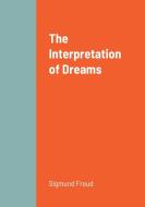 The Interpretation of Dreams di Sigmund Freud edito da Lulu.com