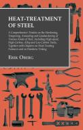 Heat-Treatment of Steel - A Comprehensive Treatise on the Hardening, Tempering, Annealing and Casehardening of Various K di Erik Oberg edito da Read Books