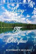 Living in the Overflow: Abundance Is for You di Dr Stewart P. McClain edito da Createspace