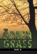 The Green Grass di Bibi K. edito da AuthorHouse