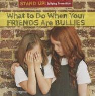 What to Do When Your Friends Are Bullies di Addy Ferguson edito da PowerKids Press