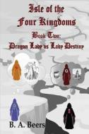 Dragon Lady Vs Lady Destiny: Isle of the Four Kingdoms di B. a. Beers edito da Createspace