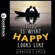 This Is What Happy Looks Like di Jennifer E. Smith edito da Hachette Audio