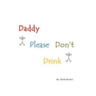 Daddy Please Don't Drink di Sandy Gowers edito da Createspace