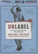 Unlabel: Selling You Without Selling Out di Marc Ecko edito da Brilliance Corporation