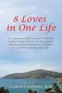 8 Loves in One Life di Clarence Pamphile Th. D. edito da LifeRich Publishing