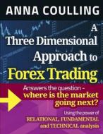 A Three Dimensional Approach to Forex Trading di Anna Coulling edito da Createspace