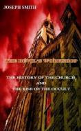 The Devil's Workshop: The History of the Church and the Rise of the Occult di Joseph Smith Sr edito da Createspace Independent Publishing Platform