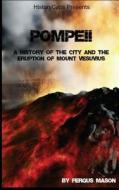 Pompeii: A History of the City and the Eruption of Mount Vesuvius di Fergus Mason, Historycaps edito da Createspace