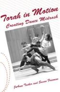 Torah in Motion: Creating Dance Midrash di Susan Freeman, Joanne Tucker edito da OPEN ROAD MEDIA SCI FI & FANTA