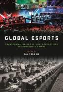 Global Esports di JIN DAL YONG edito da Bloomsbury Academic
