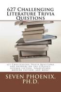 627 Challenging Literature Trivia Questions di Seven Phoenix edito da Createspace