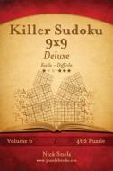 Killer Sudoku 9x9 Deluxe - Da Facile a Difficile - Volume 6 - 462 Puzzle di Nick Snels edito da Createspace