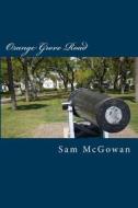 Orange Grove Road di Sam McGowan edito da Createspace