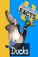 Fantastic Facts about Ducks: Illustrated Fun Learning for Kids di Miles Merchant edito da Createspace