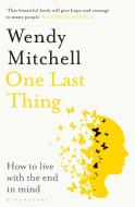 One Last Thing : How To Live With The End In Mind di Mitchell Wendy Mitchell edito da Bloomsbury Publishing (UK)