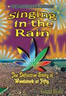 Singing in the Rain: The Definitive Story of Woodstock at Fifty di Gerard Plecki edito da MILL CITY PR