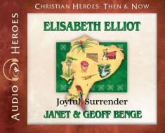 Elisabeth Elliot: Joyful Surrender (Audiobook) di Janet Benge, Geoff Benge edito da YWAM Publishing