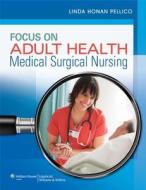 Focus On Adult Health di Linda Honan Pellico edito da Lippincott Williams And Wilkins