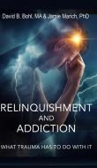 Relinquishment and Addiction di David B. Bohl, Jamie Marich edito da HenschelHAUS Publishing, Inc.
