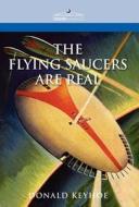 The Flying Saucers Are Real di Donald Keyhoe edito da COSIMO INC