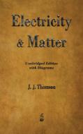 Electricity and Matter di J. J. Thomson edito da Merchant Books