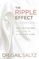 The Ripple Effect: How Better Sex Can Lead to a Better Life di Gail Saltz edito da Rodale Press