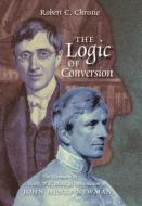The Logic of Conversion di Robert C. Christie edito da Angelico Press