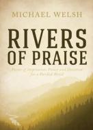 Rivers Of Praise di Michael Welsh edito da Tate Publishing & Enterprises
