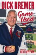 Dick Bremer: Game Used: My Life in Stitches with the Minnesota Twins di Dick Bremer, Jim Bruton edito da TRIUMPH BOOKS