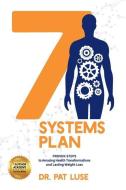 7 Systems Plan: Proven Steps to Amazing Health Transformations and Lasting Weight Loss di Pat Luse edito da AMBASSADOR PR LLC