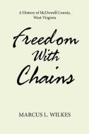 Freedom With Chains di Marcus L. Wilkes edito da Xlibris US