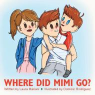 Where Did Mimi Go? di Mariani Laura Mariani edito da Archway Publishing