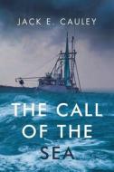 The Call of the Sea di Jack E. Cauley edito da Page Publishing, Inc.