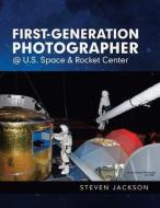 First-Generation Photographer @ U.S. Space & Rocket Center di Steven Jackson edito da AUTHORHOUSE
