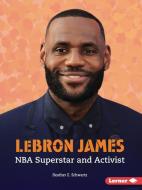 Lebron James: NBA Superstar and Activist di Heather E. Schwartz edito da LERNER PUBN