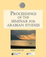 Proceedings of the Seminar for Arabian Studies Volume 48 2018 edito da Archaeopress