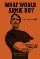 What Would Arnie Do? di Pop Press edito da Ebury Publishing