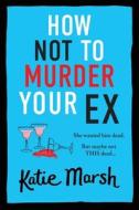 How Not To Murder Your Ex
