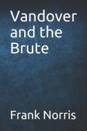Vandover and the Brute di Frank Norris edito da INDEPENDENTLY PUBLISHED