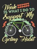 Work Is What I Do to Support My Cycling Habit: Bicycling Notebook 100 Pages Blank Lined Paper di Happytails Stationary edito da INDEPENDENTLY PUBLISHED